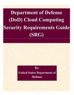 Department of Defense (DoD) Cloud Computing Security Requirements Guide (SRG)