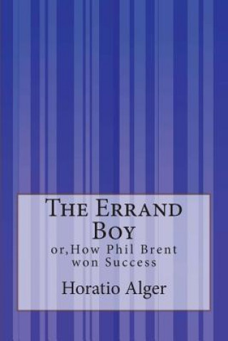 The Errand Boy: or, How Phil Brent won Success