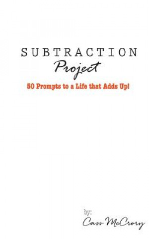 Subtraction Project: 50 Prompts to a Life that Adds Up