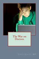 The War on Doctors: And the Destruction of US Healthcare