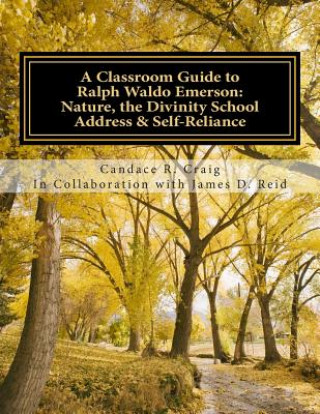 A Classroom Guide to Ralph Waldo Emerson: Nature, The Divinity School Address & Self-Reliance