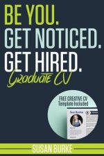 Be You, Get Noticed, Get Hired, Graduate CV (Includes a Free Creative CV Template): Guaranteed to WOW employers by Career Guidance Coach