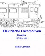 Elektrische Lokomotiven: Exoten 1879 bis 1960