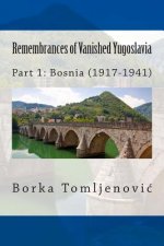Remembrances of Vanished Yugoslavia: Part 1: Bosnia (1917-1941) (Black and White)