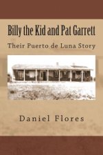 Billy the Kid and Pat Garrett: Their Puerto de Luna Story