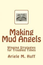 Making Mud Angels: Winning Strategies for Troubled Times
