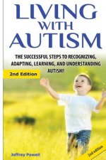 Living with Autism: The Successful Steps to Recognizing, Adapting, Learning, and Understanding Autism