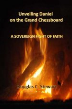 Unveiling Daniel on the Grand Chessboard: A Sovereign Fight of Faith