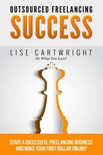Outsourced Freelancing Success: Start a Successful Freelancing Business and Make Your First Dollar Online!