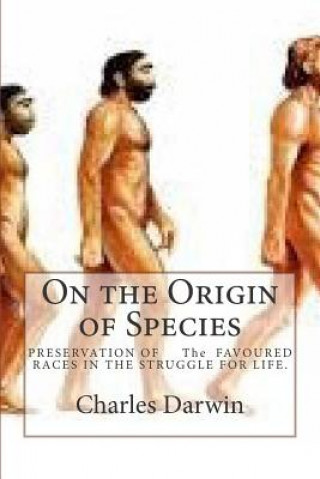 On the Origin of Species: PRESERVATION OF The FAVOURED RACES IN THE STRUGGLE FOR LIFE.