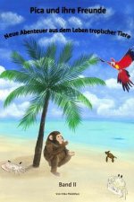 Pica und ihre Freunde: Neue Abenteuer aus dem Leben tropischer Tiere