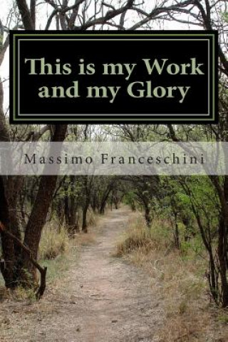 This is my Work and my Glory: to bring to pass the immortality and eternal life of man.