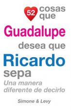 52 Cosas Que Guadalupe Desea Que Ricardo Sepa: Una Manera Diferente de Decirlo
