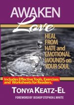 Awaken Love: Heal From Hate and Emotional Wounds on Your Soul.