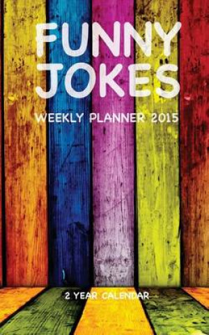 Funny Jokes Weekly Planner 2015: 2 Year Calendar