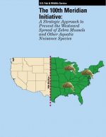 The 100th Meridian Initiative: A Strategic Approach to Prevent the Westward Spread of Zebra Mussels and Other Aquatic Nuisance Species
