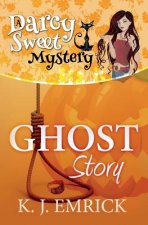 Ghost Story: A Darcy Sweet Cozy Mystery
