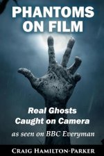 Phantoms on Film - Real Ghosts Caught on Camera: Ghost and Spirit Photography Explained