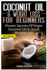 Coconut Oil & Weight Loss for Beginners: Proven Secrets of Virgin Coconut Oil & Quick Weight Loss