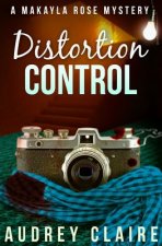 Distortion Control (A Makayla Rose Mystery Book 3)
