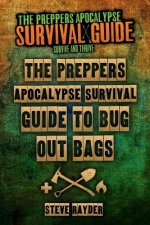 The Preppers Apocalypse Survival Guide To Bug Out Bags