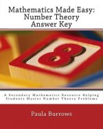 Mathematics Made Easy: Number Theory Answer Key: A Secondary Mathematics Resource Helping Students Master Number Theory Problems