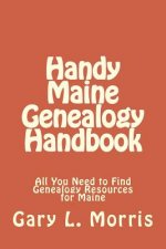 Handy Maine Genealogy Handbook: All You Need to Find Genealogy Resources for Maine