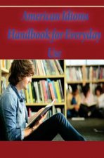 American Idioms Handbook For Everyday Use: American Idioms and Phrases in Dictionary