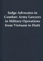 Judge Advocates in Combat: Army Lawyers in Military Operations from Vietnam to Haiti
