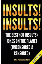 Insults! Insults!: The Best 400+ Insults/Jokes on the Planet (Uncensored & Censored)
