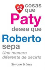 52 Cosas Que Paty Desea Que Roberto Sepa: Una Manera Diferente de Decirlo