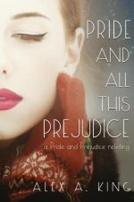 Pride and All This Prejudice: A Pride and Prejudice Retelling