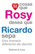 52 Cosas Que Rosy Desea Que Ricardo Sepa: Una Manera Diferente de Decirlo