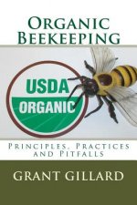 Organic Beekeeping: Principles, Practices and Pitfalls