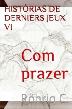 Com Prazer VI: Historias de Derniers Jeux