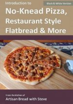 Introduction to No-Knead Pizza, Restaurant Style Flatbread & More (B&W Version)