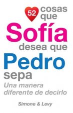 52 Cosas Que Sofía Desea Que Pedro Sepa: Una Manera Diferente de Decirlo
