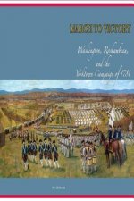 March to Victory: Washington, Rochambeau, and the Yorktown Campaign of 1781