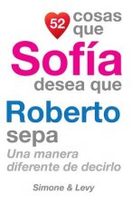 52 Cosas Que Sofía Desea Que Roberto Sepa: Una Manera Diferente de Decirlo