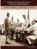 Foreign Language Education in the U.S. Armed Forces: A Pictorial History of DLI