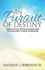 In Pursuit of Destiny: practical revelation for fulfilling purpose