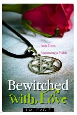Bewitched with Love, Book Three: Romancing a Witch