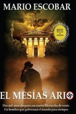 El Mesias Ario: Dos mil a?os después, un nuevo Mesías ha de venir. Un hombre ario que gobernará el mundo para siempre