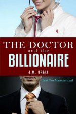 The Doctor and The Billionaire, Book Two: Misunderstood