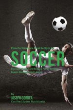 Peak Performance Meal Recipes for Soccer: Increase Muscle and Reduce Fat to Become Faster, Stronger, and Leaner