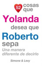 52 Cosas Que Yolanda Desea Que Roberto Sepa: Una Manera Diferente de Decirlo