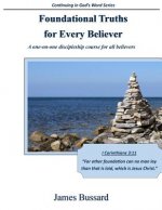 Foundational Truths For Every Believer: A one-on-one discipleship course for all believers