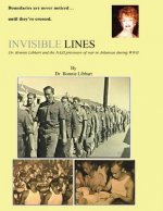 Invisible Lines: Dr. Bonnie Libhart and the NAZI prisoners of war in Arkansas during WWII