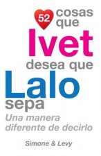 52 Cosas Que Ivet Desea Que Lalo Sepa: Una Manera Diferente de Decirlo