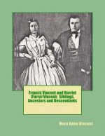 Francis Vincent and Harriet (Farra) Vincent: Siblings, Ancestors and Descendants